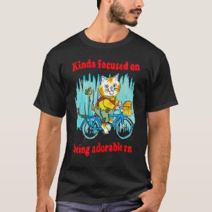 Konzentriere dich gerade darauf, süß zu sein Katze T-Shirt