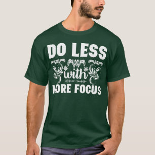 Konzentriere dich mehr Motivationszitat-Geschenk F T-Shirt