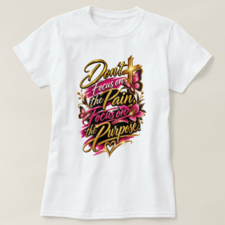 Konzentriere dich nicht auf den Schmerz T-Shirt
