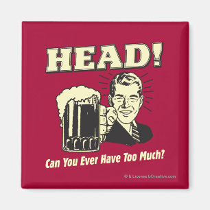 Kopf: Können Sie jemals zu viel haben? Magnet