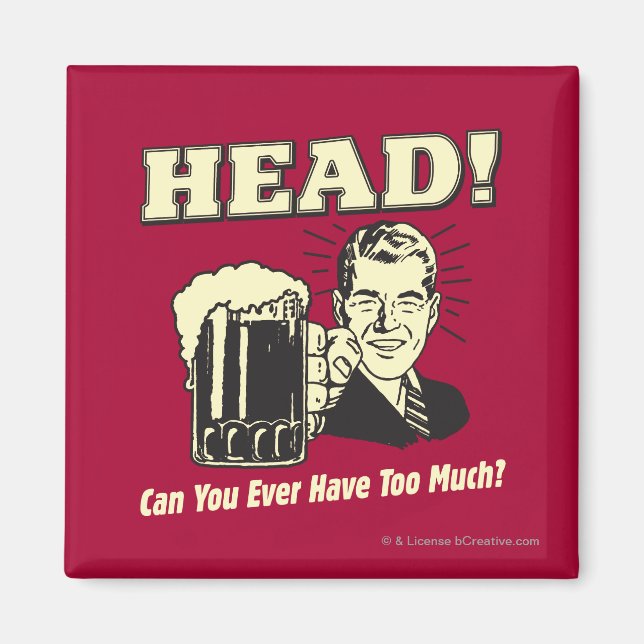 Kopf: Können Sie jemals zu viel haben? Magnet (Vorne)