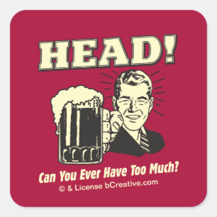 Kopf: Können Sie jemals zu viel haben? Quadratischer Aufkleber