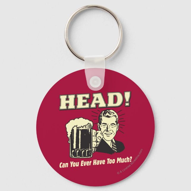 Kopf: Können Sie jemals zu viel haben? Schlüsselanhänger (Vorderseite)
