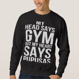 Kopf sagt, Gym Herz sagt Pupusas Workout Fitness G Sweatshirt