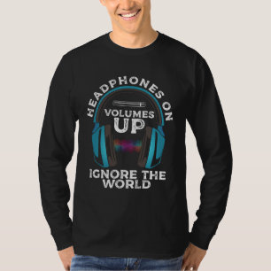 Kopfhörer Ein Lautstärke Erhöhen Die Welt Ignorier T-Shirt