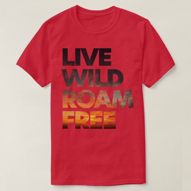Kopie von Live Wild Roam Free T-Shirt (Design vorne)