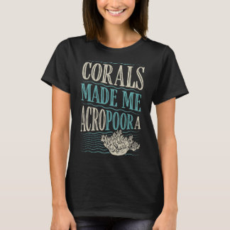 Korallen machen mich Akropoora Funny Coral Acropor T-Shirt
