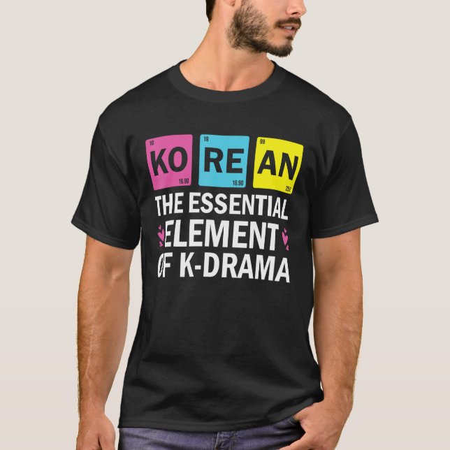 Korean The Essential Element Of K drama  Periodic  T-Shirt (Vorderseite)