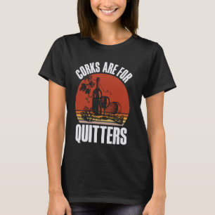 Korken sind für Aufgeber Lustiger Vintage-Weintrin T-Shirt