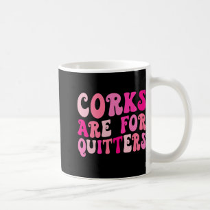 Korken sind für Quiters Wein trinken Bachelorette Kaffeetasse