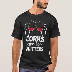 Korken sind für Quitter trinken Sarcasm Alkohol Ta T-Shirt