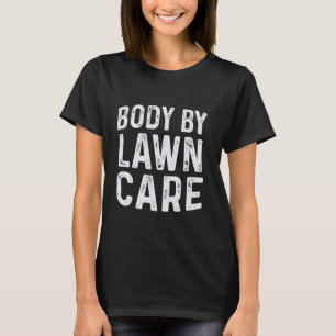 Körper Durch Rasenpflege Lustiger Gartenarbeit Wor T-Shirt