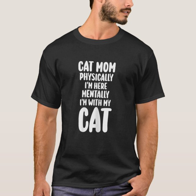 Körperlich bin ich hier, meine weibliche Katzenmut T-Shirt (Vorderseite)
