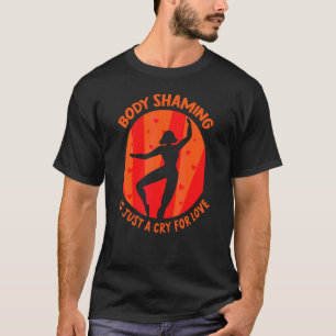 Körperschämen ist nur ein Schrei nach Liebe stoppe T-Shirt