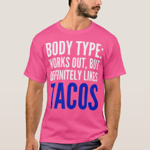 Körpertyp trainiert, mag aber definitiv Tacos T-Shirt