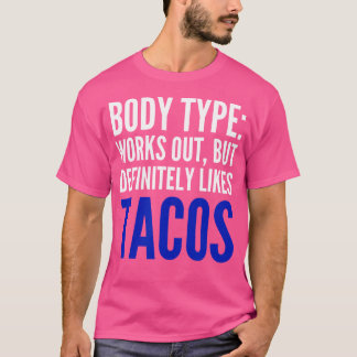 Körpertyp trainiert, mag aber definitiv Tacos T-Shirt
