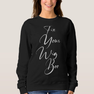 Korrigieren Sie Ihr Wig Boo Wig Fake. Sweatshirt