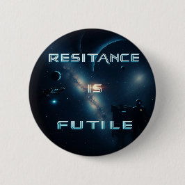 Kosmisches Abzeichen "Widerstand ist nutzlos" Button