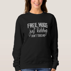 Kostenlose Umarmungen, nur ein Scherz, fasse mich Sweatshirt