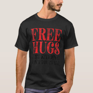 Kostenlose Umarmungen, nur Spaß, fasse mich nicht  T-Shirt