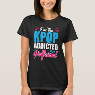 Kpopfashion I bin die Kpop Addicted Girlfriend T-Shirt