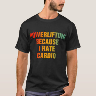 Kraftheben, weil ich Cardio hasse T-Shirt