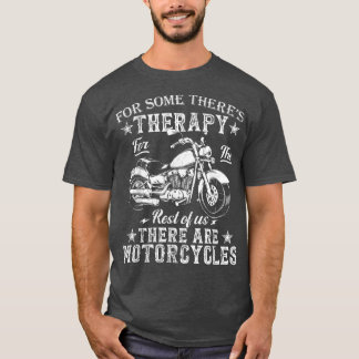 Krafträder für einige Es gibt Therapy Funny Biker T-Shirt