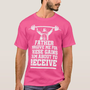 Krafttraining Bodybuilding Verzeiht Mir Diese Fort T-Shirt