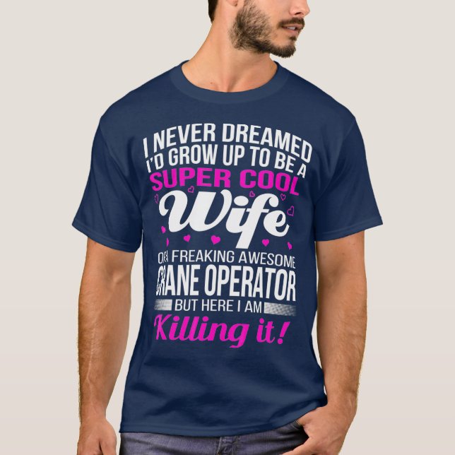 Kranbetreiber Ehefrau T Funny Gift T-Shirt (Vorderseite)
