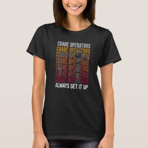 Kranbetreiber holen es immer in der Baukrananlage T-Shirt