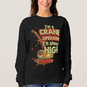 Kranführer immer hoch am Himmel Bauarbeiter Sweatshirt