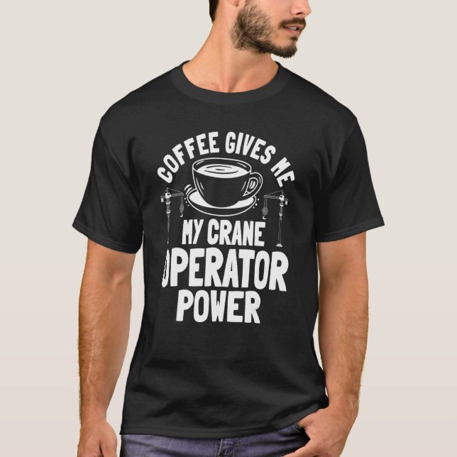 Kranführer Kaffeebauturmausrüstung T-Shirt (Vorderseite)
