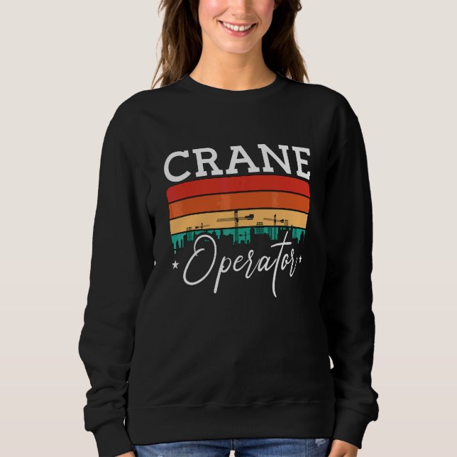 Kranführer-Zitat Bauarbeiter Retro Kran Sweatshirt (Vorderseite)