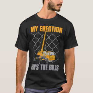 Kranführer Zitat Mein Aufbau Zahlt Die Rechnungen  T-Shirt