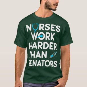 Krankenpfleger arbeiten härter als Senatoren 1 T-Shirt
