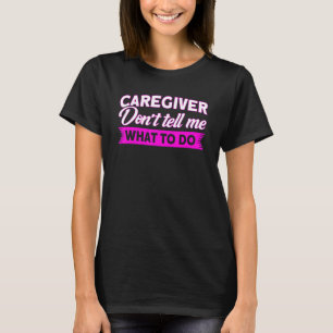Krankenpfleger sagen mir nicht, wie ich Krankenpfl T-Shirt