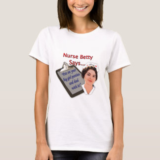 Krankenschwester Betty sagt, "an gesetzt Ihrem T-Shirt
