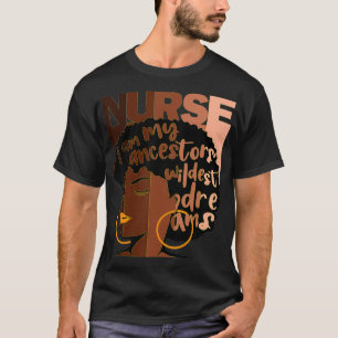 Krankenschwester Ich bin My Ancestors Wildest Drea T-Shirt