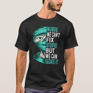 Krankenschwester kann Dummheit nicht beheben, aber T-Shirt