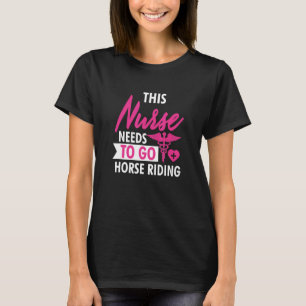 Krankenschwester muss Pferde reiten Lustige Gesche T-Shirt