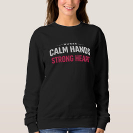 Krankenschwester Ruhige Hände Starkes Herz Sweatsh Sweatshirt