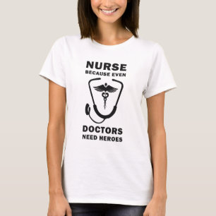 Krankenschwester, weil selbst Ärzte Helden brauche T-Shirt