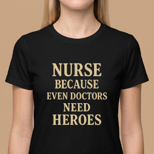 Krankenschwester, weil selbst Ärzte Helden brauche T-Shirt