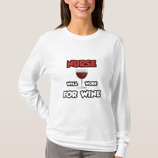 Krankenschwester ... wird für Wein arbeiten T-Shirt (Vorderseite)