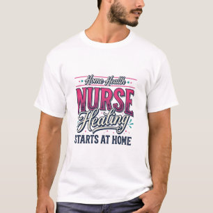 Krankenschwester Zu Hause Heilung Beginnt Zu Hause T-Shirt