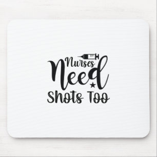 Krankenschwestern brauchen auch Shots Mousepad