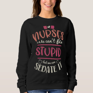 Krankenschwestern, die wir nicht reparieren können sweatshirt