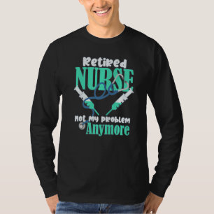 Krankenschwestern nicht mehr mein Problem Ruhestan T-Shirt