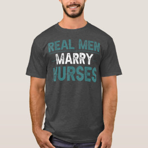 KrankenschwesternReal Men Marry NursesEhefrau ist T-Shirt