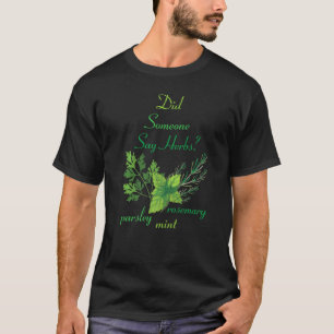 Kräuter Hat jemand Kräuter gesagt Pflanzen Garten T-Shirt